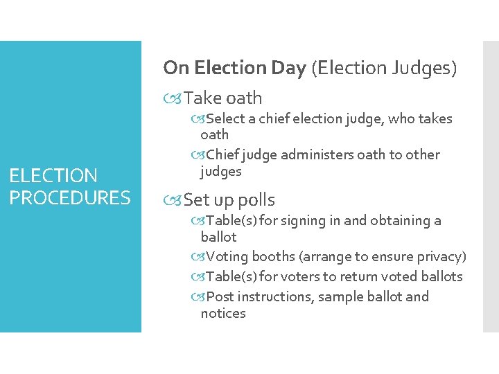 On Election Day (Election Judges) Take oath ELECTION PROCEDURES Select a chief election judge,