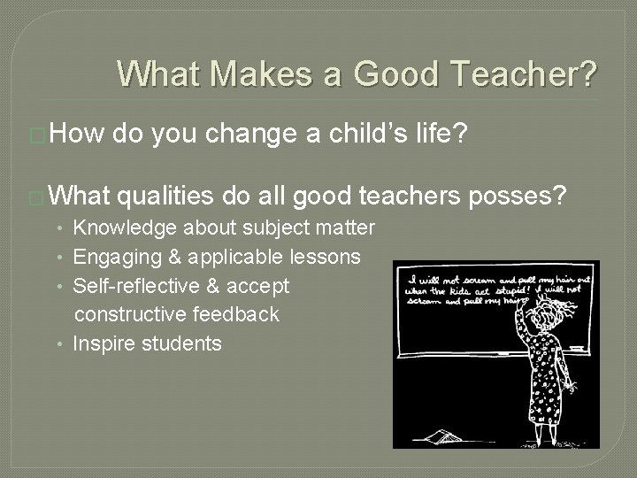 What Makes a Good Teacher? �How do you change a child’s life? � What