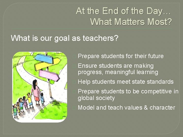 At the End of the Day… What Matters Most? What is our goal as