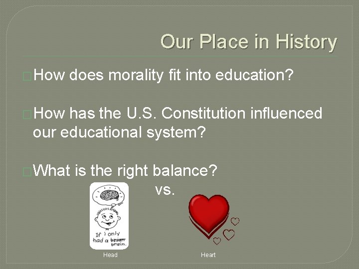 Our Place in History �How does morality fit into education? �How has the U.