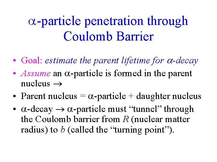  -particle penetration through Coulomb Barrier • Goal: estimate the parent lifetime for -decay