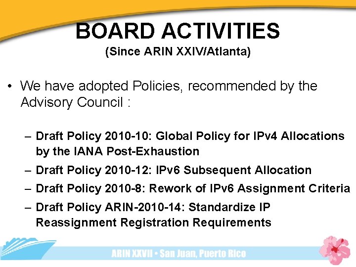 BOARD ACTIVITIES (Since ARIN XXIV/Atlanta) • We have adopted Policies, recommended by the Advisory