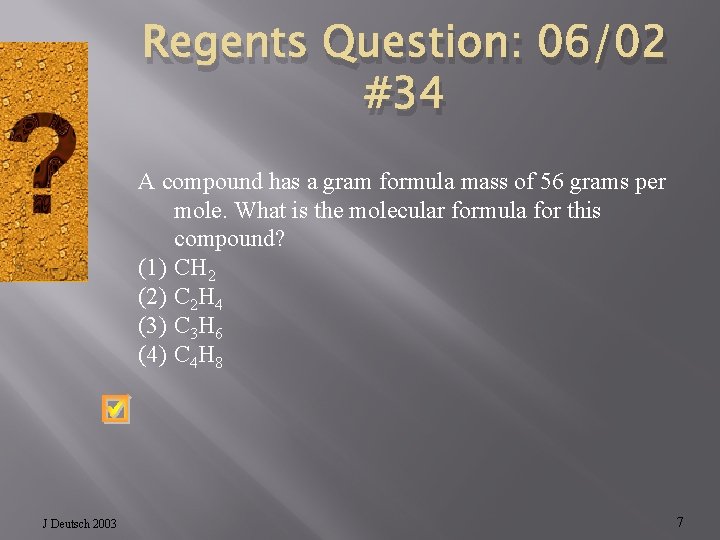 Regents Question: 06/02 #34 A compound has a gram formula mass of 56 grams