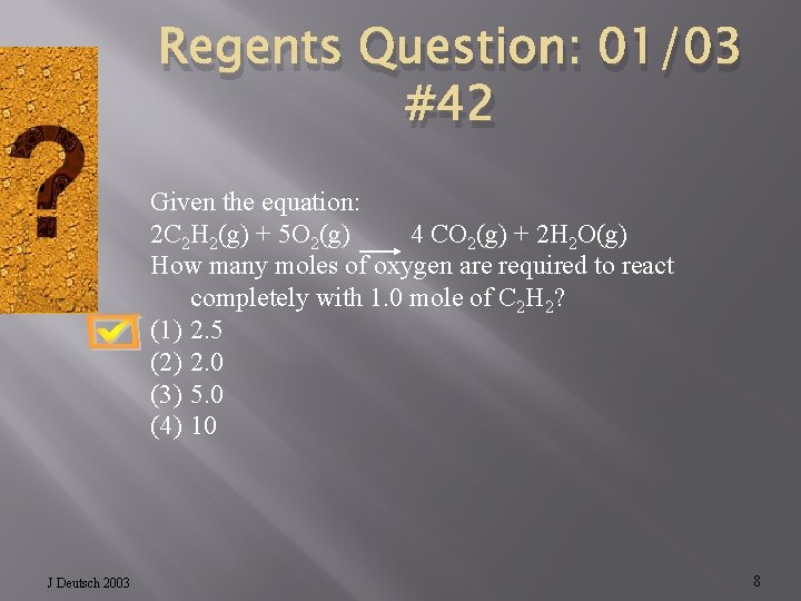 Regents Question: 01/03 #42 Given the equation: 2 C 2 H 2(g) + 5