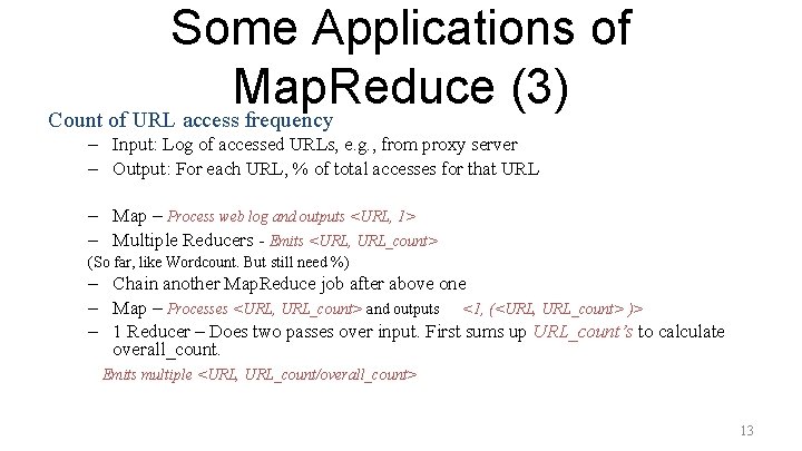 Some Applications of Map. Reduce (3) Count of URL access frequency – Input: Log