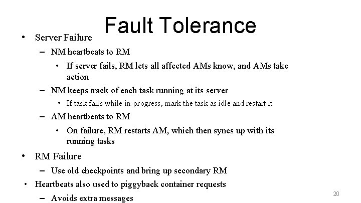  • Server Failure Fault Tolerance – NM heartbeats to RM • If server