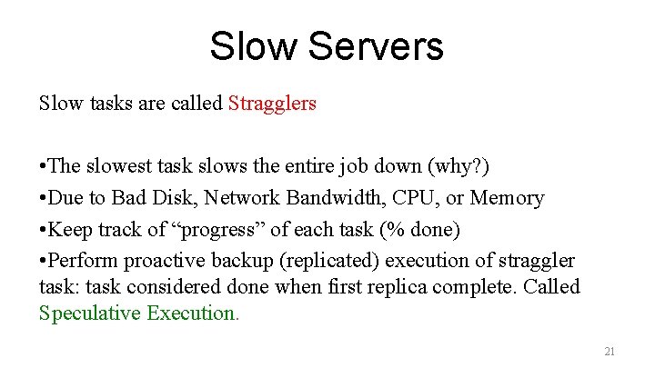 Slow Servers Slow tasks are called Stragglers • The slowest task slows the entire