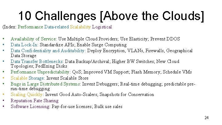 10 Challenges [Above the Clouds] (Index: Performance Data-related Scalability Logistical) • • • Availability