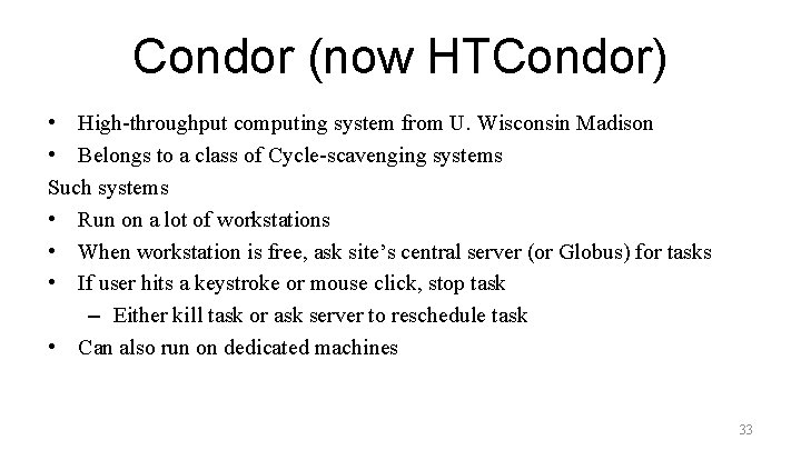 Condor (now HTCondor) • High-throughput computing system from U. Wisconsin Madison • Belongs to