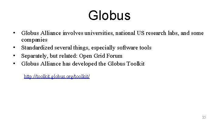 Globus • Globus Alliance involves universities, national US research labs, and some companies •
