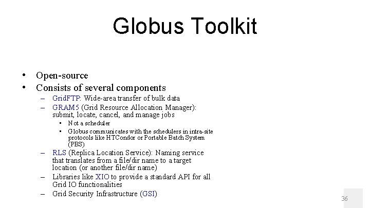Globus Toolkit • Open-source • Consists of several components – Grid. FTP: Wide-area transfer
