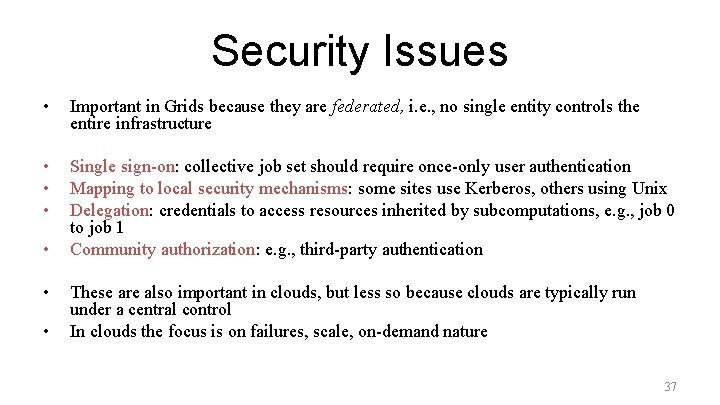 Security Issues • Important in Grids because they are federated, i. e. , no