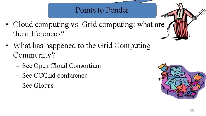 Points to Ponder • Cloud computing vs. Grid computing: what are the differences? •