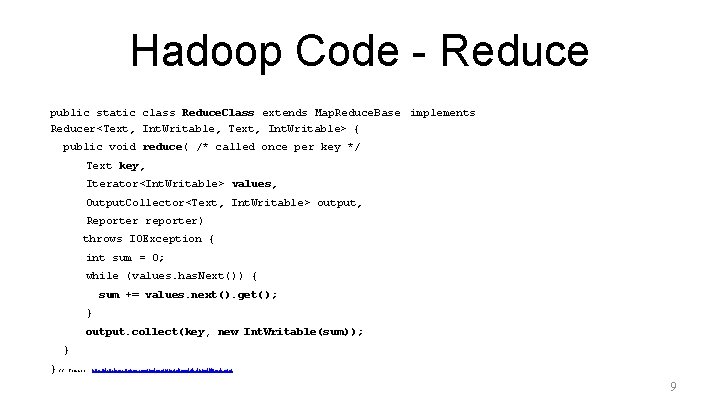 Hadoop Code - Reduce public static class Reduce. Class extends Map. Reduce. Base implements