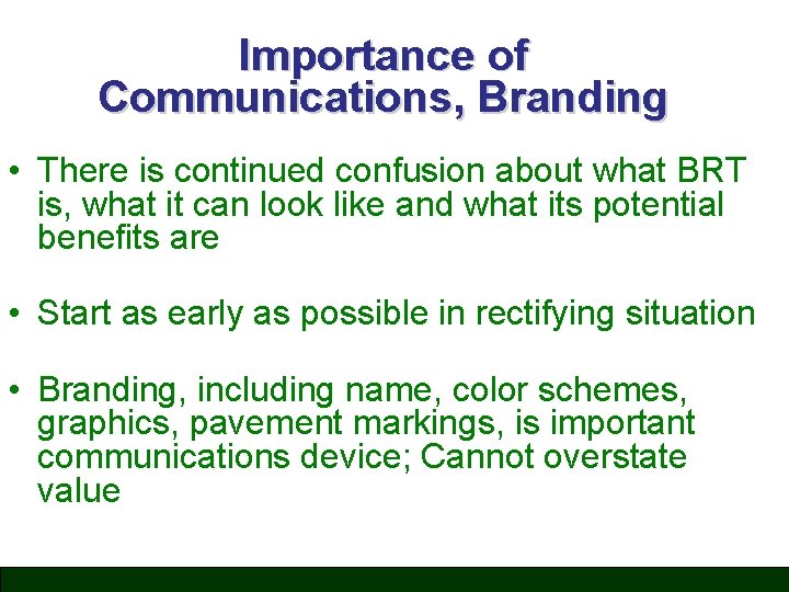 Importance of Communications, Branding • There is continued confusion about what BRT is, what