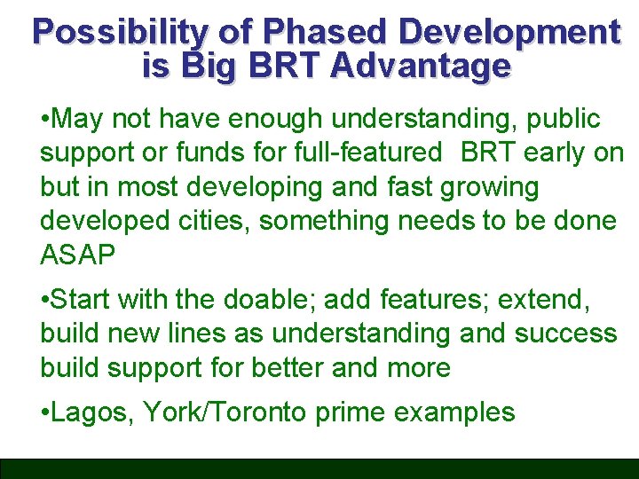 Possibility of Phased Development is Big BRT Advantage • May not have enough understanding,
