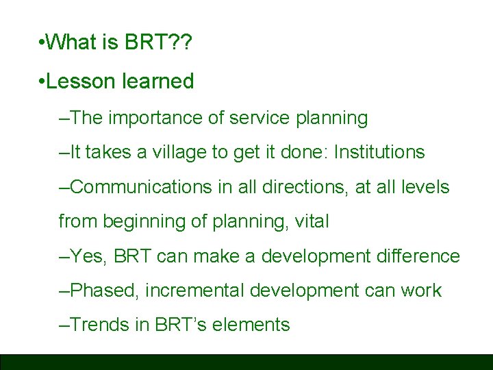  • What is BRT? ? • Lesson learned –The importance of service planning