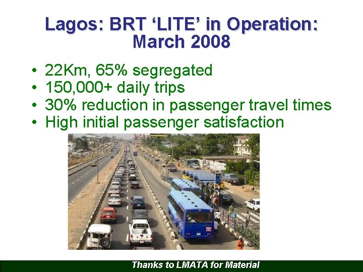 Lagos: BRT ‘LITE’ in Operation: March 2008 • • 22 Km, 65% segregated 150,