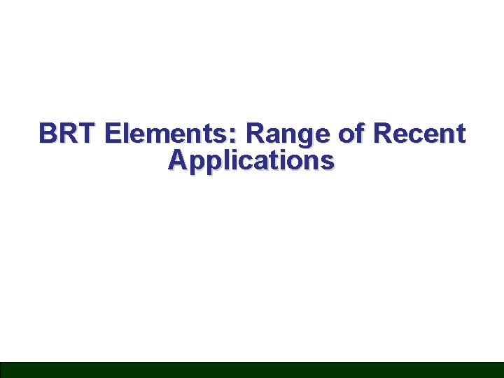 BRT Elements: Range of Recent Applications 
