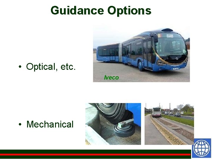 Guidance Options • Optical, etc. Iveco • Mechanical 