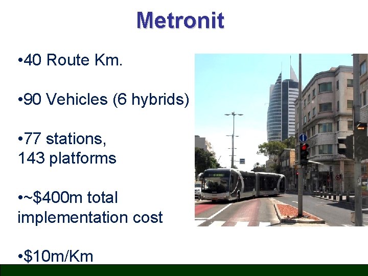 Metronit • 40 Route Km. • 90 Vehicles (6 hybrids) • 77 stations, 143
