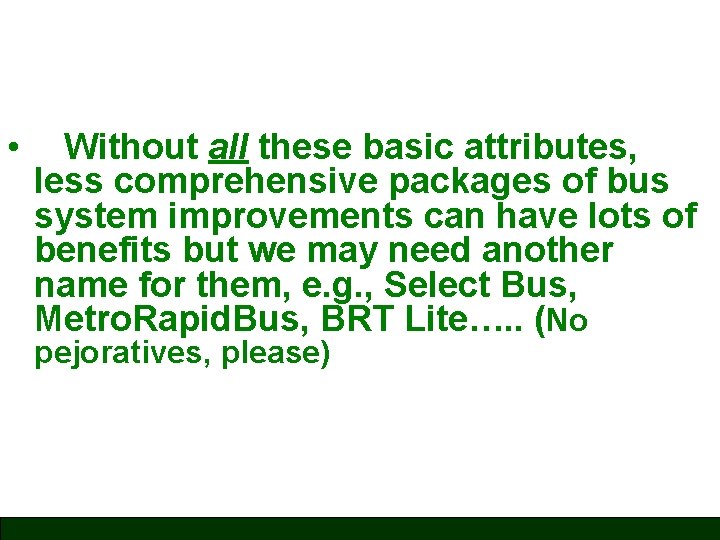  • Without all these basic attributes, less comprehensive packages of bus system improvements