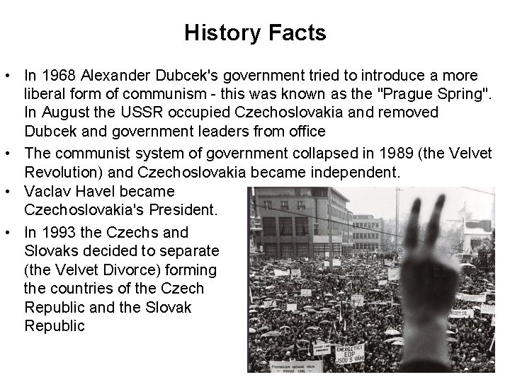 History Facts • In 1968 Alexander Dubcek's government tried to introduce a more liberal