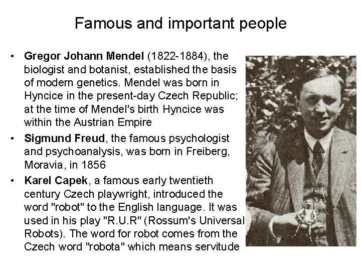 Famous and important people • Gregor Johann Mendel (1822 -1884), the biologist and botanist,