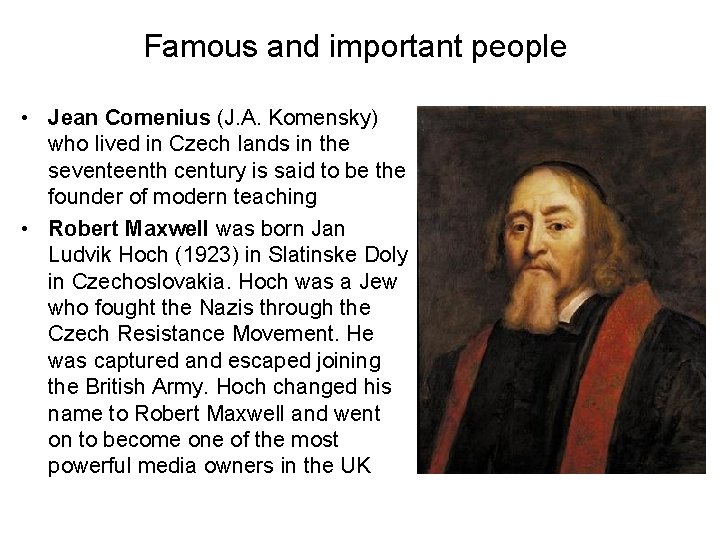 Famous and important people • Jean Comenius (J. A. Komensky) who lived in Czech