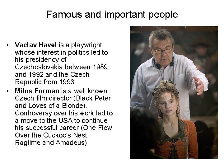 Famous and important people • Vaclav Havel is a playwright whose interest in politics