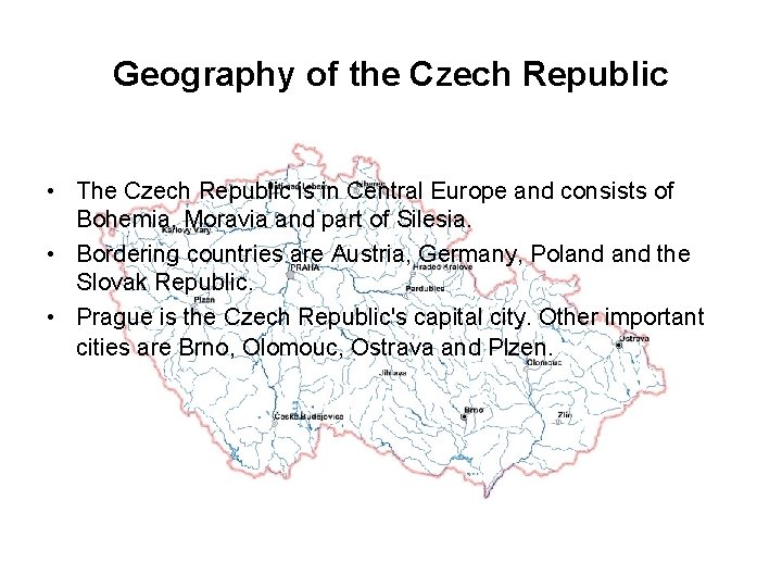 Geography of the Czech Republic • The Czech Republic is in Central Europe and