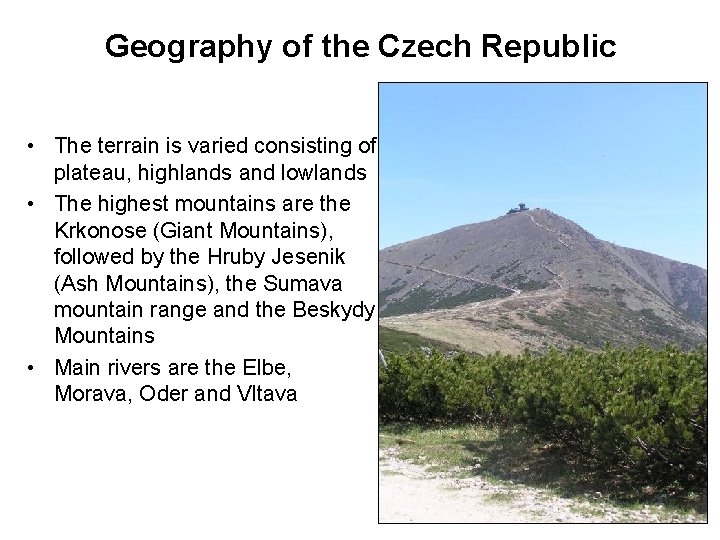 Geography of the Czech Republic • The terrain is varied consisting of plateau, highlands