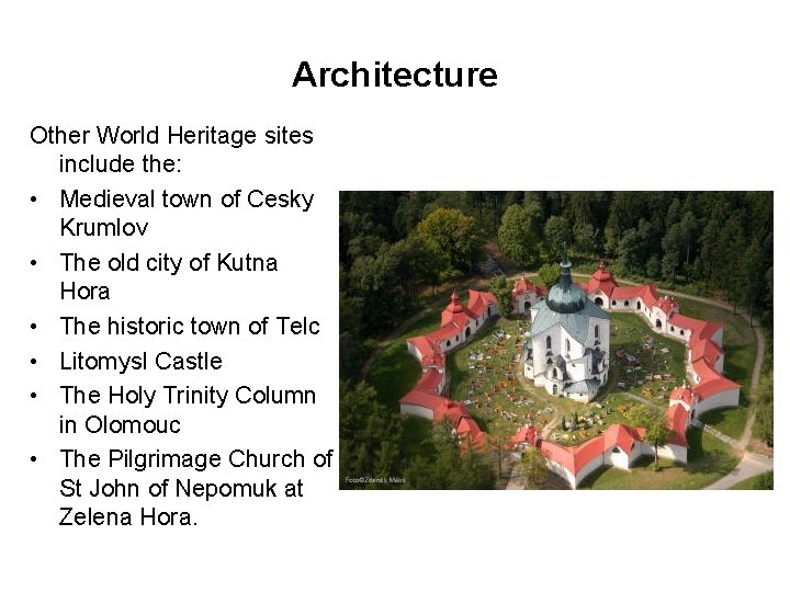 Architecture Other World Heritage sites include the: • Medieval town of Cesky Krumlov •