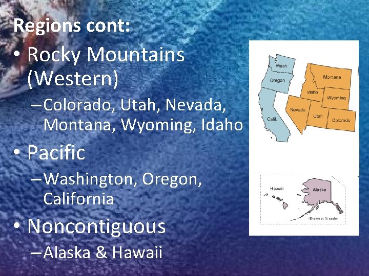 Regions cont: • Rocky Mountains (Western) – Colorado, Utah, Nevada, Montana, Wyoming, Idaho •