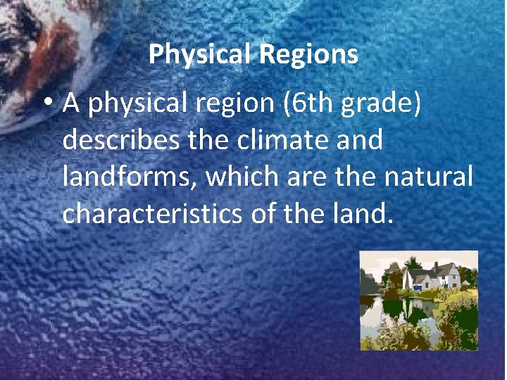 Physical Regions • A physical region (6 th grade) describes the climate and landforms,
