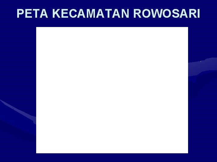 PETA KECAMATAN ROWOSARI 