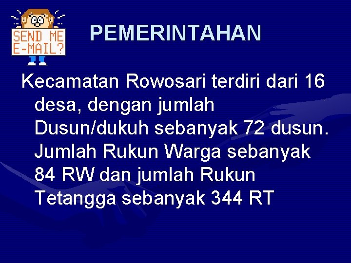 PEMERINTAHAN Kecamatan Rowosari terdiri dari 16 desa, dengan jumlah Dusun/dukuh sebanyak 72 dusun. Jumlah