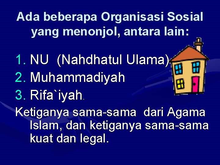 Ada beberapa Organisasi Sosial yang menonjol, antara lain: 1. NU (Nahdhatul Ulama) 2. Muhammadiyah
