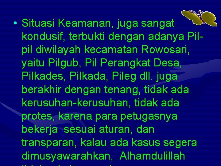  • Situasi Keamanan, juga sangat kondusif, terbukti dengan adanya Pilpil diwilayah kecamatan Rowosari,