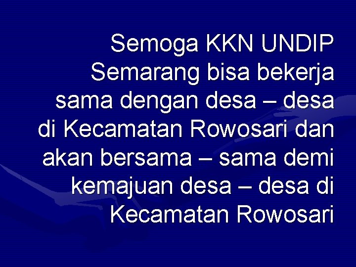 Semoga KKN UNDIP Semarang bisa bekerja sama dengan desa – desa di Kecamatan Rowosari