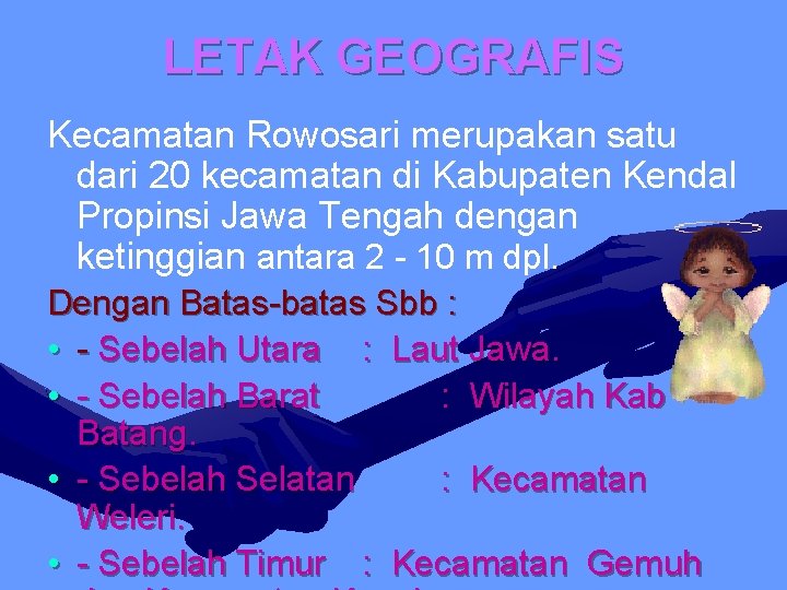 LETAK GEOGRAFIS Kecamatan Rowosari merupakan satu dari 20 kecamatan di Kabupaten Kendal Propinsi Jawa
