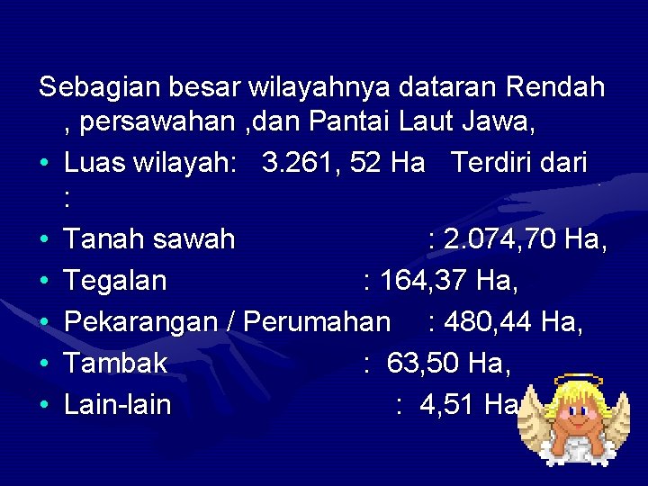 Sebagian besar wilayahnya dataran Rendah , persawahan , dan Pantai Laut Jawa, • Luas