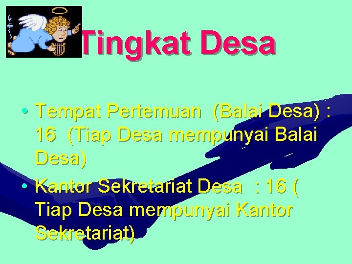 Tingkat Desa • Tempat Pertemuan (Balai Desa) : 16 (Tiap Desa mempunyai Balai Desa)