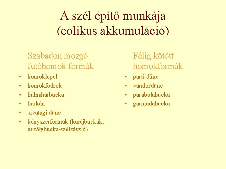 A szél építő munkája (eolikus akkumuláció) Szabadon mozgó futóhomok formák • • • homoklepel