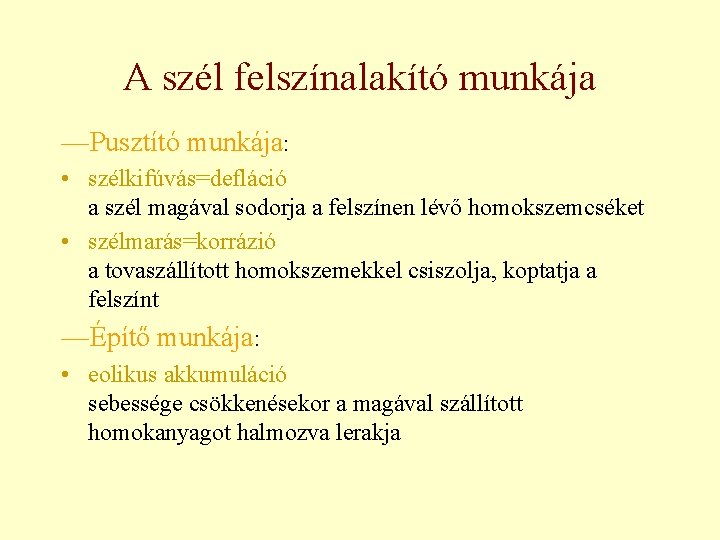 A szél felszínalakító munkája —Pusztító munkája: • szélkifúvás=defláció a szél magával sodorja a felszínen