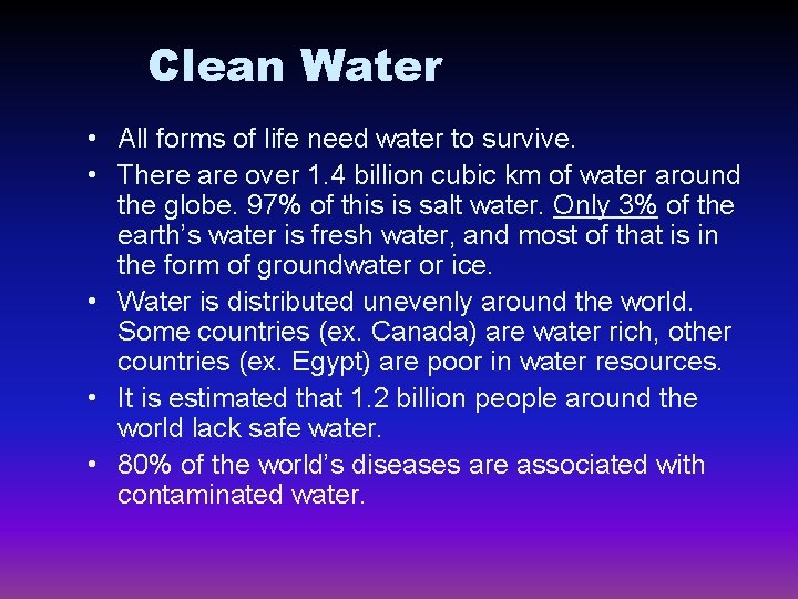 Clean Water • All forms of life need water to survive. • There are