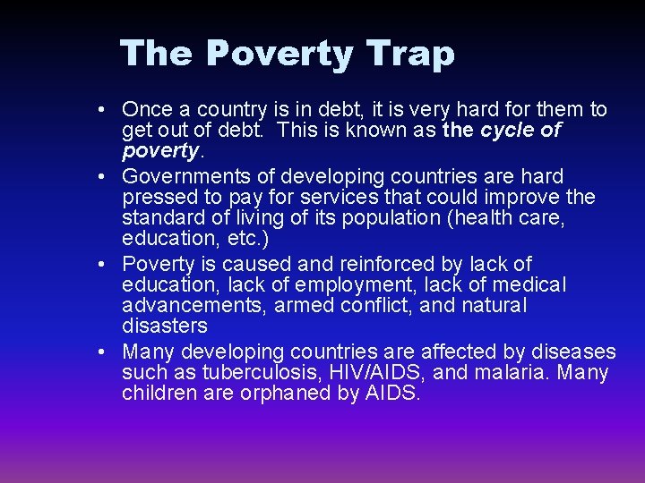 The Poverty Trap • Once a country is in debt, it is very hard