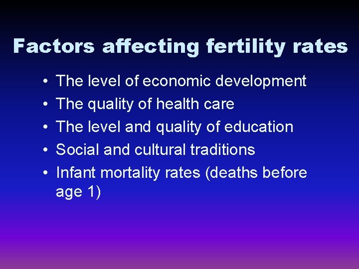 Factors affecting fertility rates • • • The level of economic development The quality