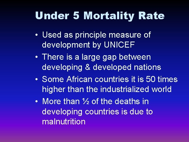 Under 5 Mortality Rate • Used as principle measure of development by UNICEF •