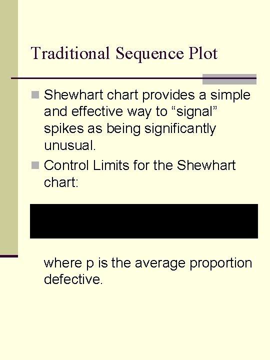 Traditional Sequence Plot n Shewhart chart provides a simple and effective way to “signal” Traditional Sequence Plot n Shewhart chart provides a simple and effective way to “signal”